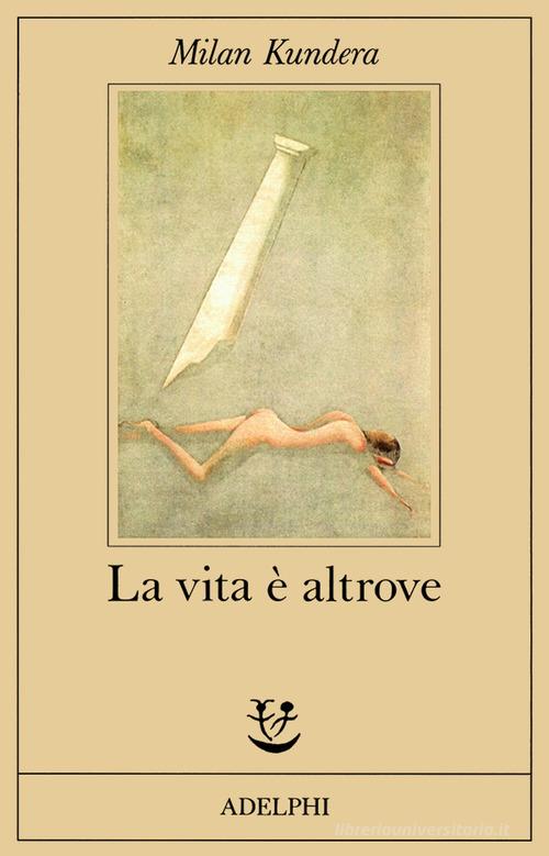 La vita è altrove di Milan Kundera edito da Adelphi