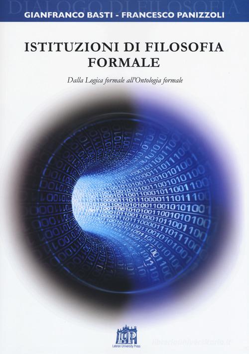 Istituzioni di filosofia formale. Dalla logica formale all'ontologia formale di Gianfranco Basti, Francesco Panizzoli edito da Lateran University Press