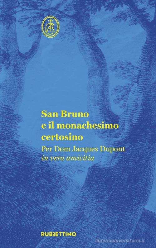 San Bruno e il monachesimo certosino. Per Dom Jacques Dupont in vera amicitia edito da Rubbettino