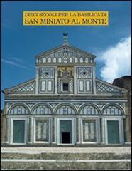Dieci secoli per la Basilica di San Miniato al Monte edito da Polistampa