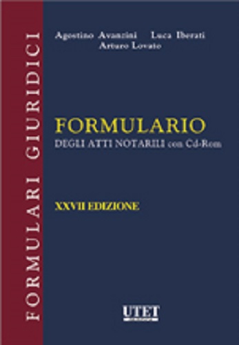 Formulario degli atti notarili. Con CD-ROM di Agostino Avanzini, Luca Iberati, Arturo Lovato edito da Utet Giuridica