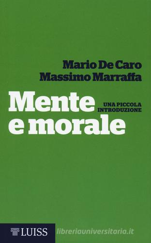 Mente e morale. Una piccola introduzione di Mario De Caro, Massimo Marraffa edito da Luiss University Press