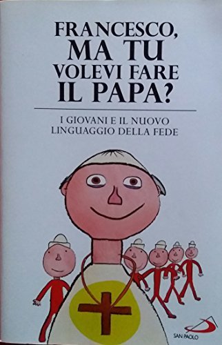Francesco, ma tu volevi fare il Papa? edito da San Paolo Periodici