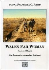 Walks far woman Asdzáni Hayói (La donna che cammina lontano). Ediz. italiana di Francesca G. Premi edito da Montedit