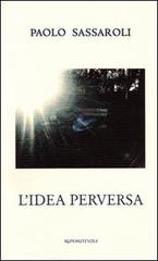 L' idea perversa di Paolo Sassaroli edito da Rupe Mutevole