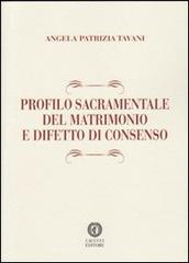 Profilo sacramentale del matrimonio e difetto di consenso di Angela P. Tavani edito da Cacucci