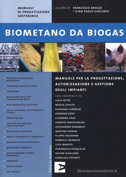 Biometano da biogas. Manuale per la progettazione, autorizzazione e gestione degli impianti edito da Edizioni Ambiente