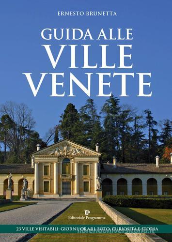 Guida alle ville venete. 23 ville visitabili. Giorni, orari, foto, curiosità e storia di Ernesto Brunetta edito da Editoriale Programma