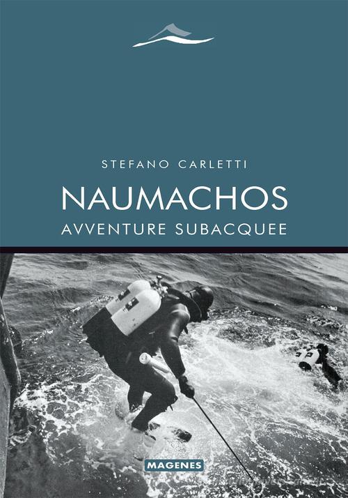 Naumachos. Avventure subacquee di Stefano Carletti edito da Magenes