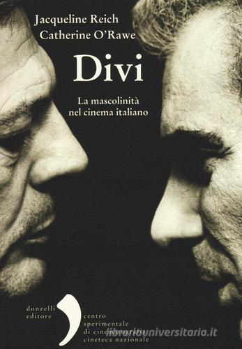 Divi. La mascolinità nel cinema italiano di Jacqueline Reich, Catherine O'Rawe edito da Donzelli