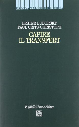 Capire il transfert di Lester Luborsky, Paul Crits Christoph edito da Raffaello Cortina Editore