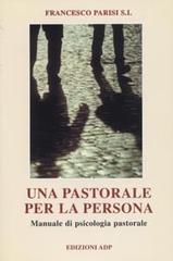 Una pastorale per la persona. Manuale di psicologia pastorale di Francesco Parisi edito da Apostolato della Preghiera