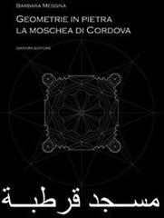Geometrie in pietra. La moschea di Cordova di Barbara Messina edito da Giannini Editore