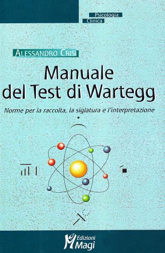 Manuale del test di Wartegg. Norme per la raccolta, la siglatura e l'interpretazione di Alessandro Crisi edito da Magi Edizioni