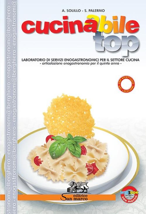 Cucinabile top. Per gli Ist. professionali alberghieri di Angelo Solillo, Sonia Palermo edito da Editrice San Marco
