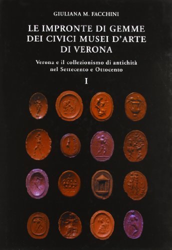 Le impronte di gemme dei Civici Musei d'Arte di Verona. Verona e il collezionismo di antichità nel Settecento e Ottocento vol.1 di Giuliana M. Facchini edito da ET Edizioni