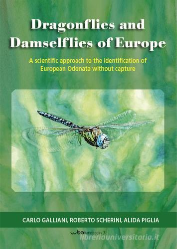 Dragonflies and damselflies of Europe. A scientific approach to the identification of european odonata withour capture di Carlo Galliani, Roberto Scherini, Alida Piglia edito da WBA Project