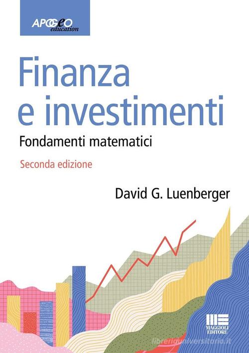 Finanza e investimenti. Fondamenti matematici di David G. Luenberger edito da Maggioli Editore