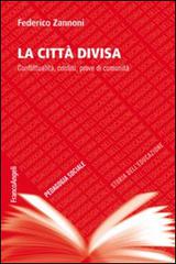 La città divisa. Conflittualità, confini, prove di comunità di Federico Zannoni edito da Franco Angeli