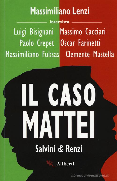Il caso Mattei. Salvini & Renzi di Massimiliano Lenzi, Luigi Bisignani, Massimo Cacciari edito da Compagnia Editoriale Aliberti