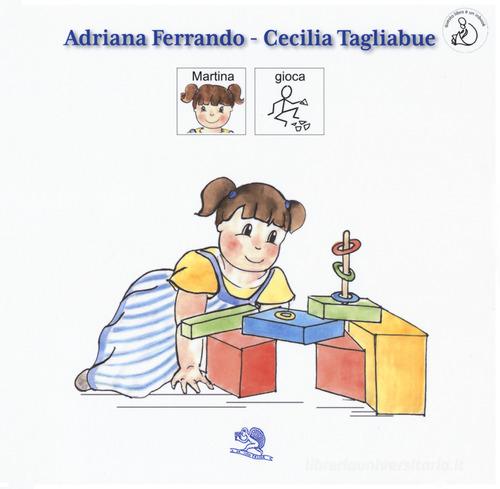 Martina gioca di Adriana Ferrando, Cecilia Tagliabue edito da La Vita Felice