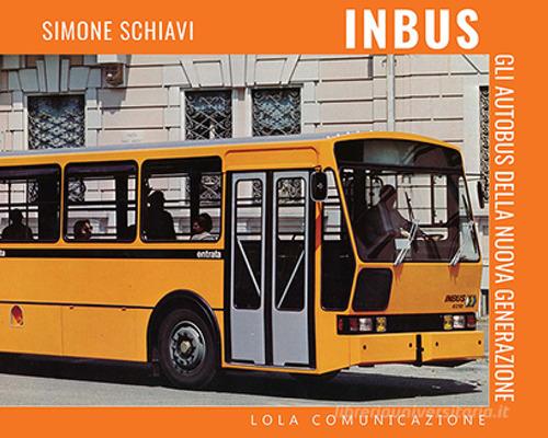 Inbus: gli autobus della nuova generazione di Simone Schiavi edito da Lola Comunicazione