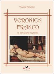 Veronica Franco la cortigiana poetessa di Valeria Palumbo edito da Edizioni Anordest
