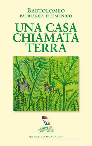 Una casa chiamata terra. Per una ecologia umana e sociale di Bartolomeo I edito da Francesco Mondadori