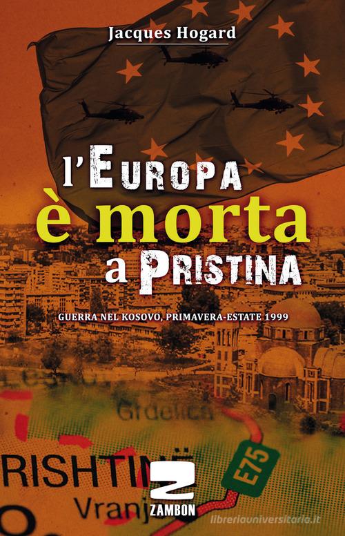L' Europa è morta a Pristina di Jacques Hogard edito da Zambon Editore