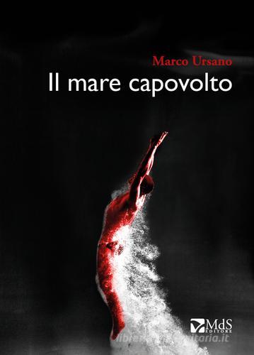 Il mare capovolto di Marco Ursano edito da MdS Editore