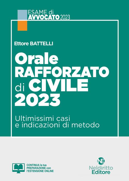 Orale rafforzato di civile 2023. Ultimissimi casi e indicazioni di metodo di E. Battelli edito da Neldiritto Editore