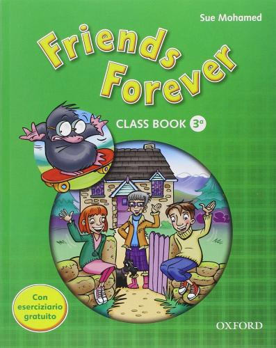 Friends forever. Class book-Workbook. Per la Scuola elementare. Con espansione online vol.3 di Catia Longo, Sue Mohamed edito da Oxford University Press
