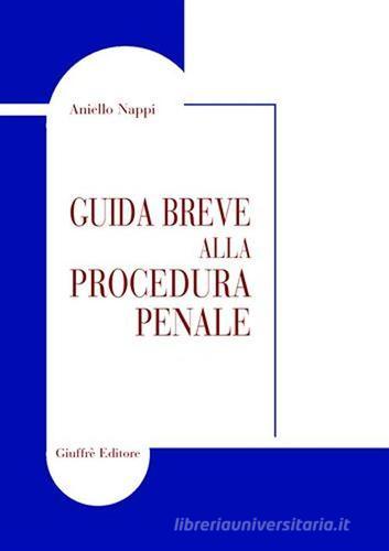 Guida breve alla procedura penale di Aniello Nappi edito da Giuffrè