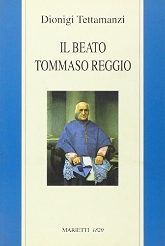 Il beato Tommaso Reggio di Dionigi Tettamanzi edito da Marietti