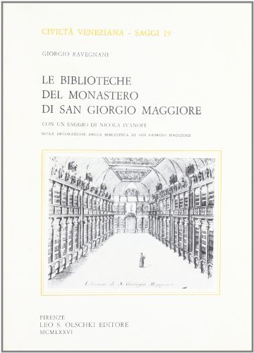 Le biblioteche del Monastero di S. Giorgio Maggiore di Giorgio Ravegnani edito da Olschki