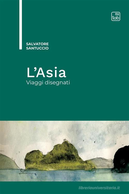 L' Asia. Viaggi disegnati di Salvatore Santuccio edito da tab edizioni