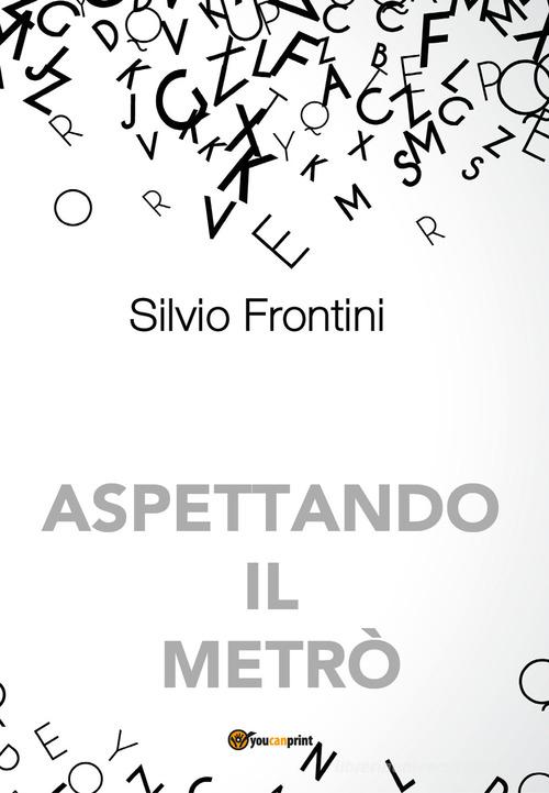 Aspettando il metrò di Silvio Frontini edito da Youcanprint