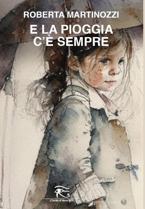 Libro E la pioggia c'è sempre di Roberta Martinozzi di L'occhio di Horus