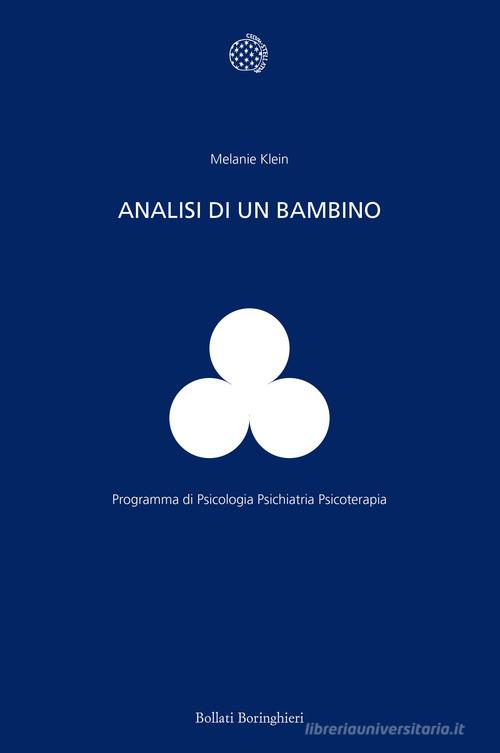 Analisi di un bambino. Il metodo della psicoanalisi dei bambini esaminato attraverso il trattamento di un fanciullo di dieci anni di Melanie Klein edito da Bollati Boringhieri