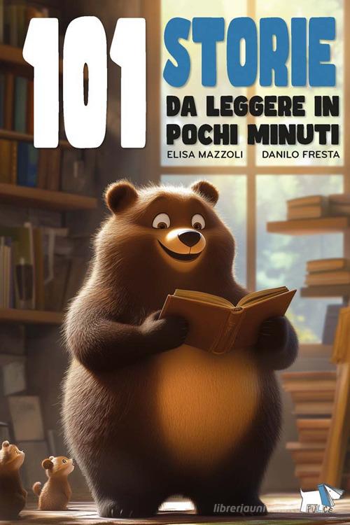 101 storie da leggere in pochi minuti. Ediz. a colori di Elisa Mazzoli edito da Pulce