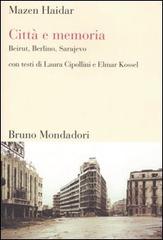 Città e memoria. Beirut, Berlino, Sarajevo di Mazen Haidar, Laura Cipollini, Elmar Kossel edito da Mondadori Bruno