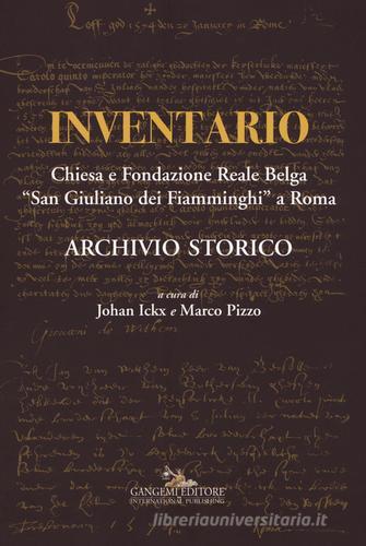 Inventario. Chiesa e Fondazione reale belga «San Giuliano dei Fiamminghi» a Roma edito da Gangemi Editore