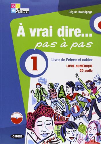 À vrai dire... pas a pas. Livre de l'élève-Cahier d'exercices-Livre numérique. Per le Scuole superiori. Con 2 CD Audio. Con DVD-ROM vol.1 di Régine Boutégège edito da Black Cat-Cideb