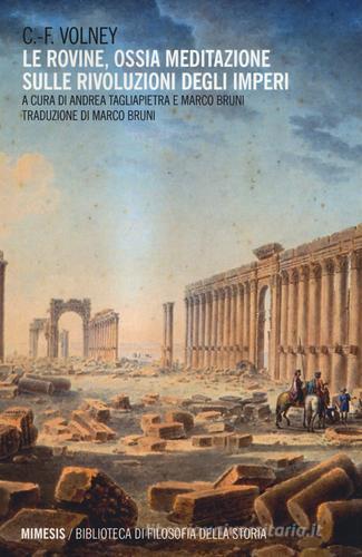 Le rovine. Ossia meditazione sulle rivoluzioni degli imperi di Constantin F. Volney edito da Mimesis