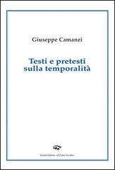 Testi e pretesti sulla temporalità di Giuseppe Camanzi edito da Il Ponte Vecchio