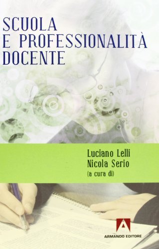 Scuola e professionalità docente di Nicola Serio, Luciano Lelli edito da Armando Editore