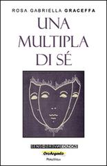 Una multipla di sé di Rosa Gabriella Graceffa edito da Sensoinverso Edizioni