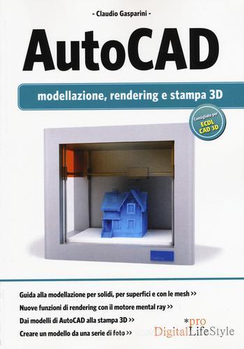 Autocad. Modellazione, rendering e stampa 3D di Claudio Gasparini edito da Edizioni LSWR