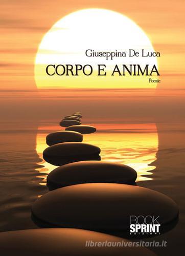Corpo e anima di Giuseppina De Luca edito da Booksprint