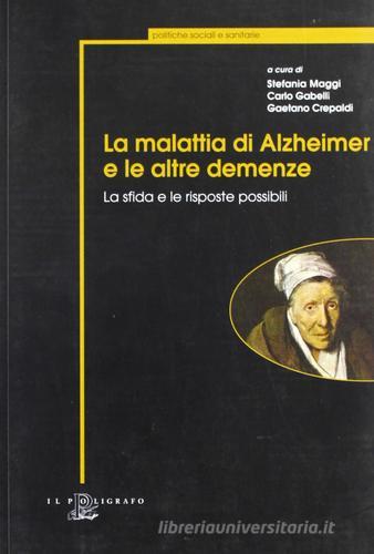 La malattia di Alzheimer e le altre demenze. La sfida e le risposte possibili edito da Il Poligrafo